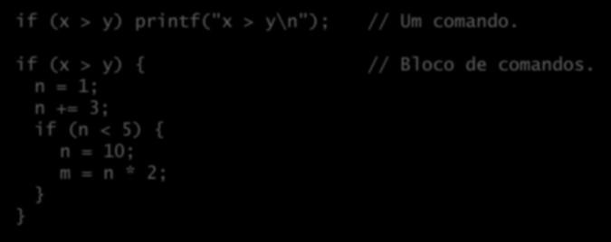 Sequenciais Considerar um conjunto de comandos como um só: if (x > y) printf("x > y\n"); // Um comando.