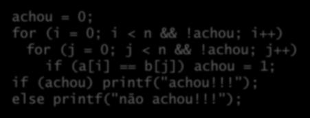 Necessidade do goto achou = 0; for (i = 0; i < n &&!achou; i++) for (j = 0; j < n &&!