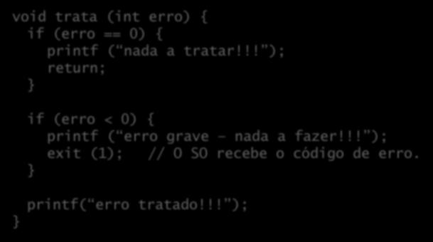 Escapes Podem interromper a execução de subprogramas e programas: void trata (int erro) { if (erro == 0) { printf ( nada a tratar!