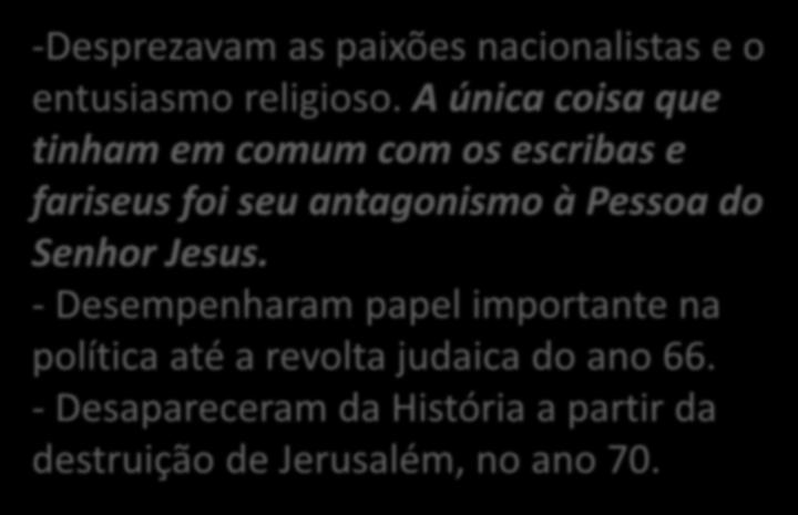 SADUCEUS -Desprezavam as paixões nacionalistas e o entusiasmo religioso.