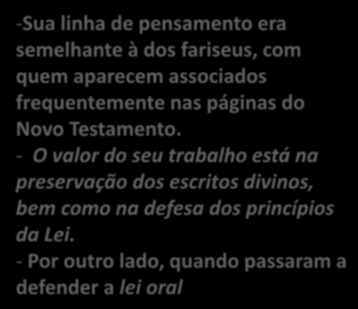 ESCRIBAS -Sua linha de pensamento era semelhante à dos fariseus, com quem aparecem associados frequentemente nas páginas do Novo Testamento.