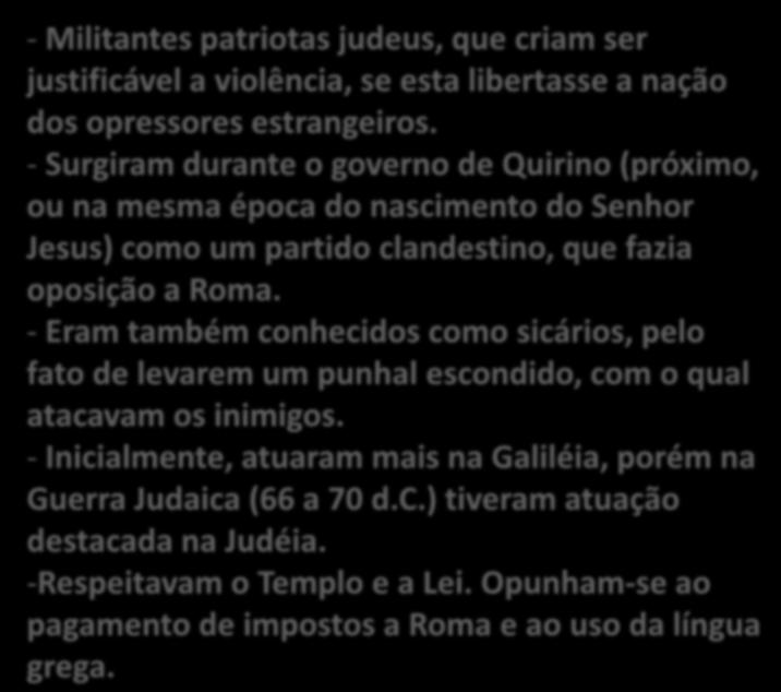 ZELOTES - Militantes patriotas judeus, que criam ser justificável a violência, se esta libertasse a nação dos opressores estrangeiros.