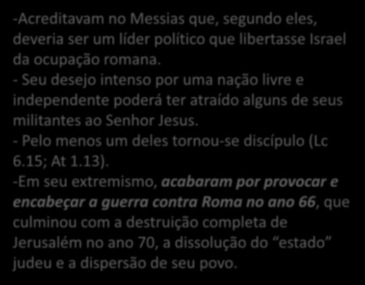 ZELOTES -Acreditavam no Messias que, segundo eles, deveria ser um líder político que libertasse Israel da ocupação romana.