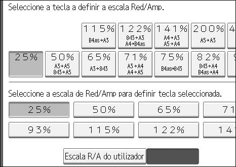 Escala de Reprodução Escala R/A Pode especificar as escalas de ampliação e redução que aparecem se [Reduzir / Ampliar] for premido no ecrã do copiador.