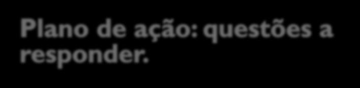 O que? Depende de quê? Quem? Por quê? Como?