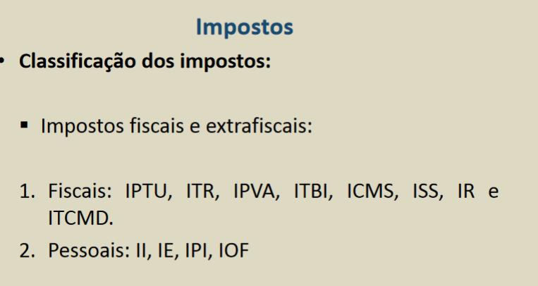 - Fiscal: Arrecadar para o poder público - Extrafiscal: Tem a função principal de regular a economia.