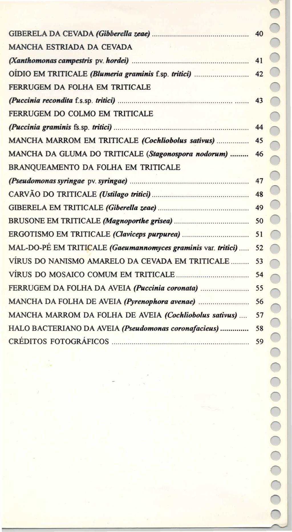 GffiERELA DA CEVADA (Gibberella z.eae) 40 MANCHA ESTRIADA DA CEVADA (Xanthomonascampestris pv. hordei) 41 OÍDIO EM TRITICALE (Blumeria graminis f.sp.