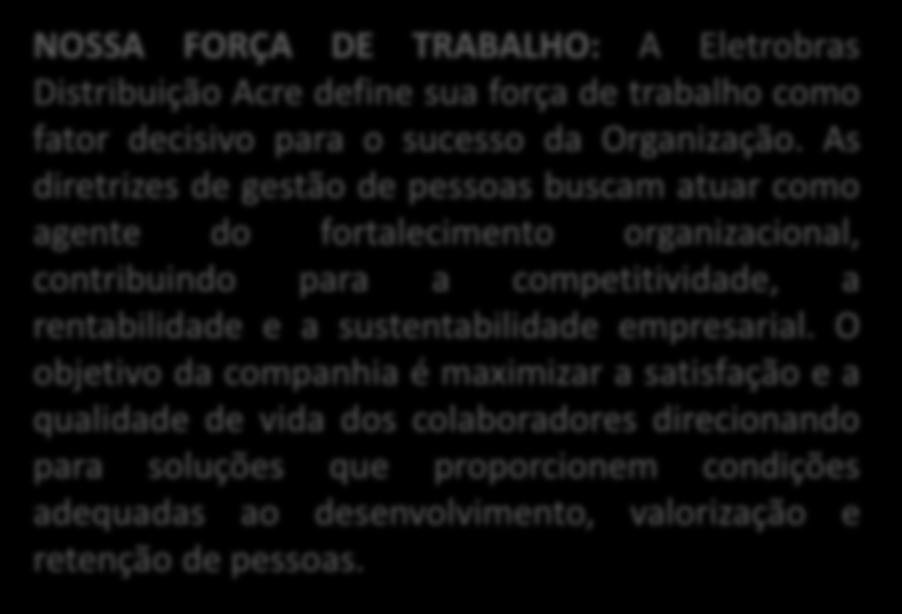 NOSSA FORÇA DE TRABALHO: A Eletrobras Distribuição Acre define sua força de trabalho como fator decisivo para o sucesso da Organização.