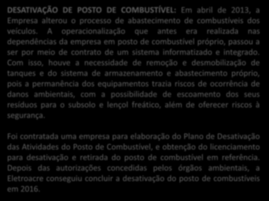 DESATIVAÇÃO DE POSTO DE COMBUSTÍVEL: Em abril de 2013, a Empresa alterou o processo de abastecimento de combustíveis dos veículos.