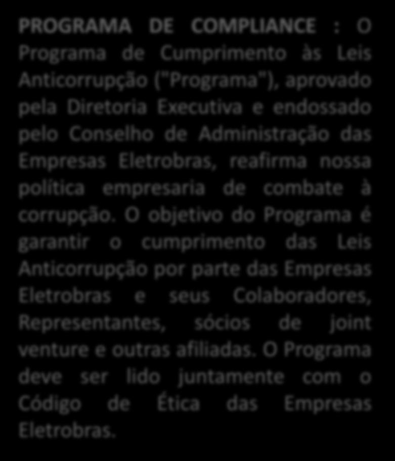 PROGRAMA DE COMPLIANCE : O Programa de Cumprimento às Leis Anticorrupção ("Programa"), aprovado pela Diretoria Executiva e endossado pelo