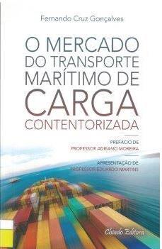 GONÇALVES, Fernando Cruz Mercado do transporte marítimo de carga contentorizada / Fernando Cruz Gonçalves. - 1.ª. - Lisboa : Chiado, 2015. - 299 p.: il.; 22 cm.