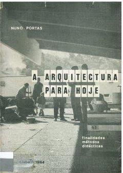 Publicações Não Periódicas ARQUITETURA/URBANISMO PORTAS, Nuno A arquitectura para hoje : finalidades, métodos,