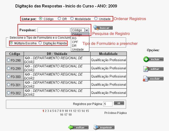 Figura 6 Tela de Digitação das Respostas Inicio do Curso Como se pode ver na imagem acima, a tela de início da opção Digitação das Respostas, os registros são exibidos em uma tabela com três colunas