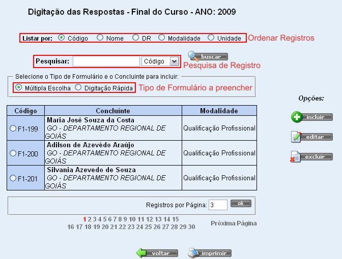 Figura 7 Tela de Digitação das Respostas Inserção no Sistema Final do Curso Como se pode ver na imagem acima, a tela de início da opção Digitação das Respostas, os registros são exibidos em uma