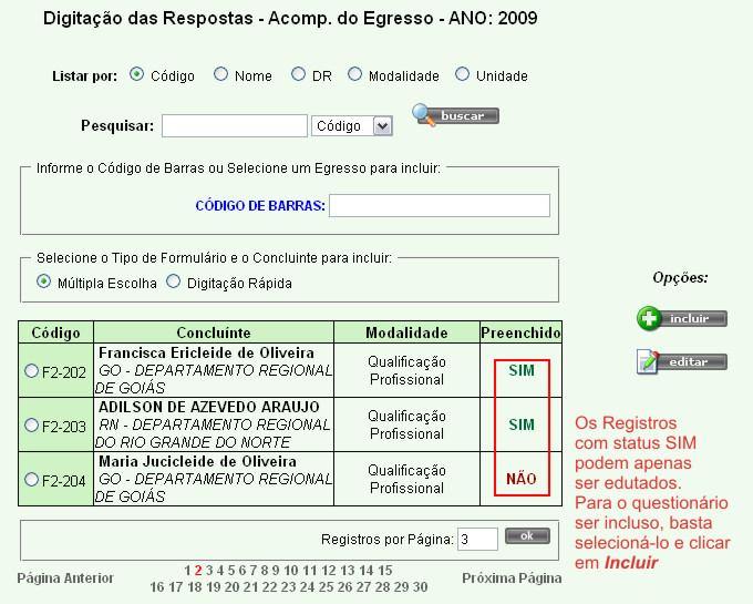 Figura 8 Tela de Digitação das Respostas Acompanhamento do Egresso Como se pode ver na imagem acima, a tela de início da opção Digitação das Respostas, os registros são exibidos em uma tabela com