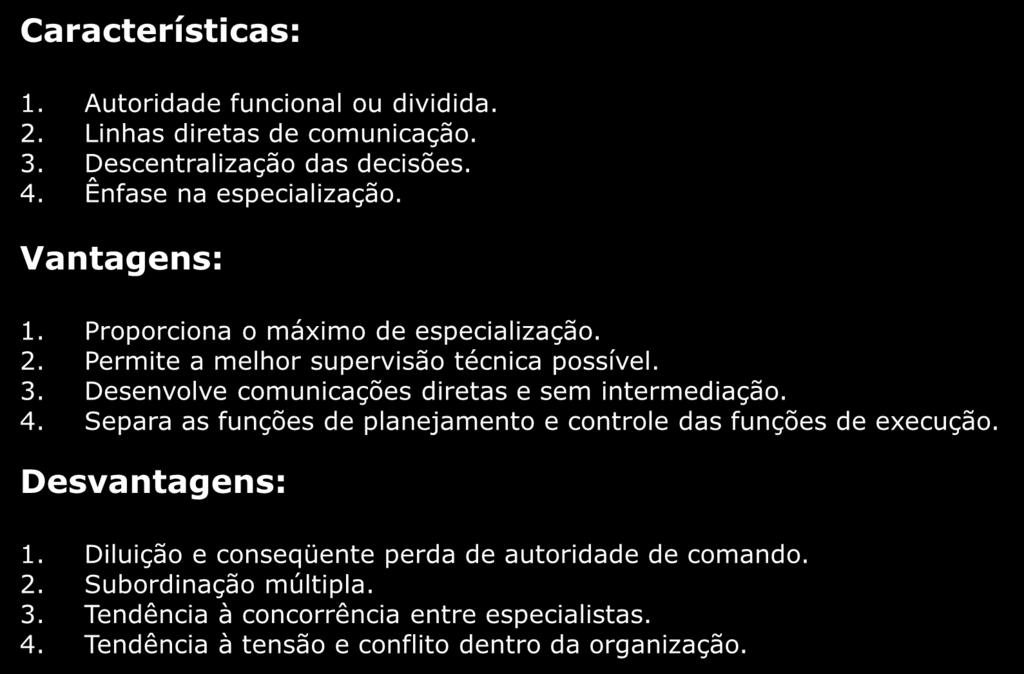 Organização Funcional: utiliza o princípio da Especialização das funções. 1. Autoridade funcional ou dividida. 2. Linhas diretas de comunicação. 3. Descentralização das decisões. 4.