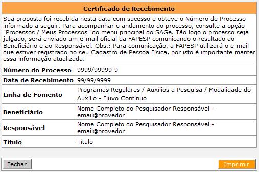 mostra a figura abaixo: Note que agora sua proposta tornou-se um PROCESSO dentro da FAPESP cujo número é o