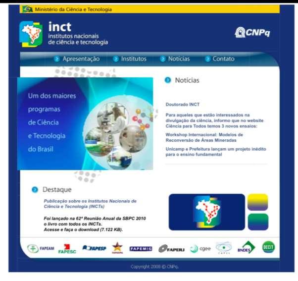 The INCT Program In 2007 Brazil launched the Institutos Nacionais de Ciência e Tecnologia (INCT), one of the largest programs of Science and Tecnology of