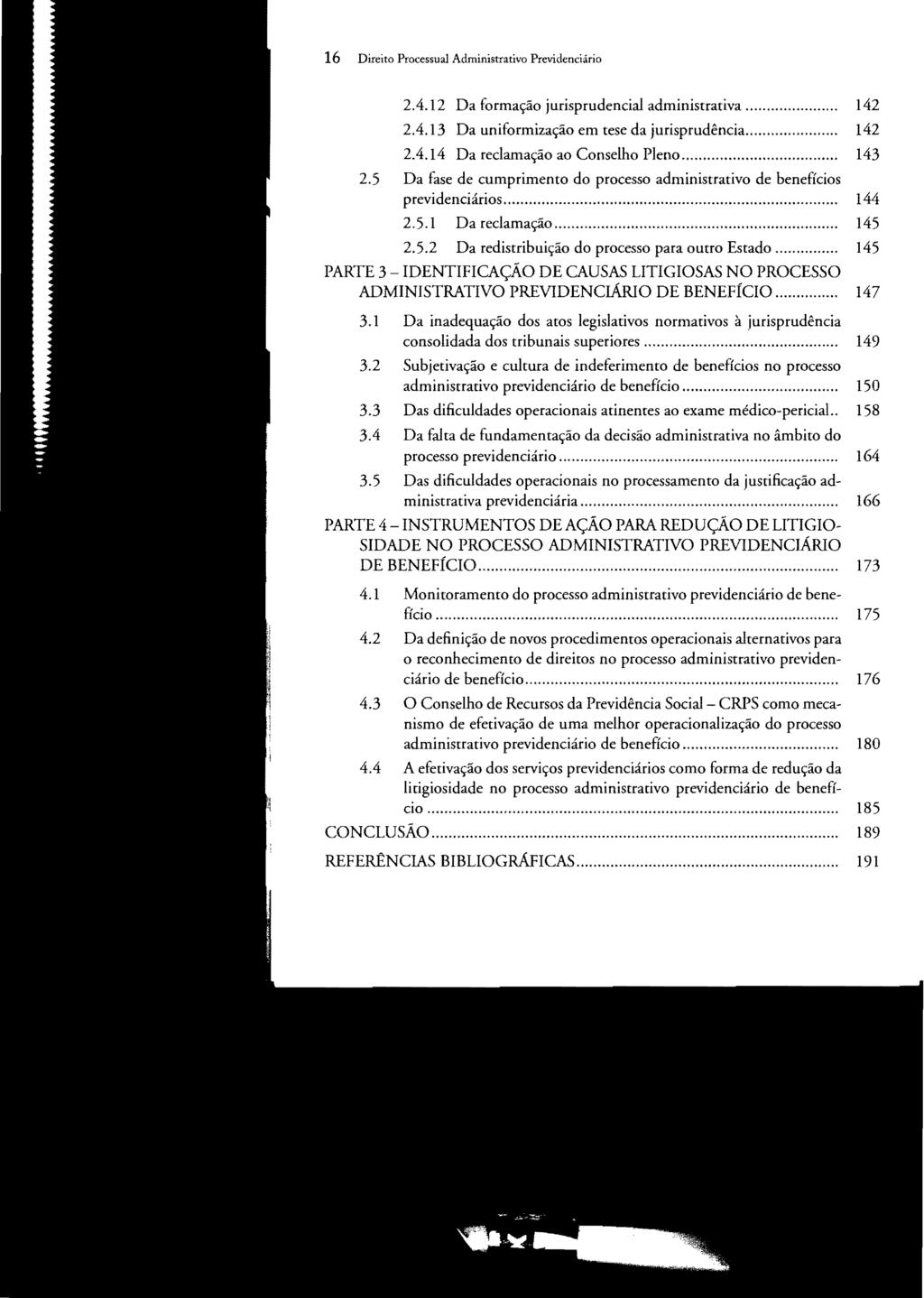 16 Direito Processual Administrativo Previdenciário 2.4.12 Da formação jurisprudencial administrativa...... 142 2.4.13 Da uniformização em tese da jurisprudência..... 142 2.4.14 Da reclamação ao Conselho Pleno.