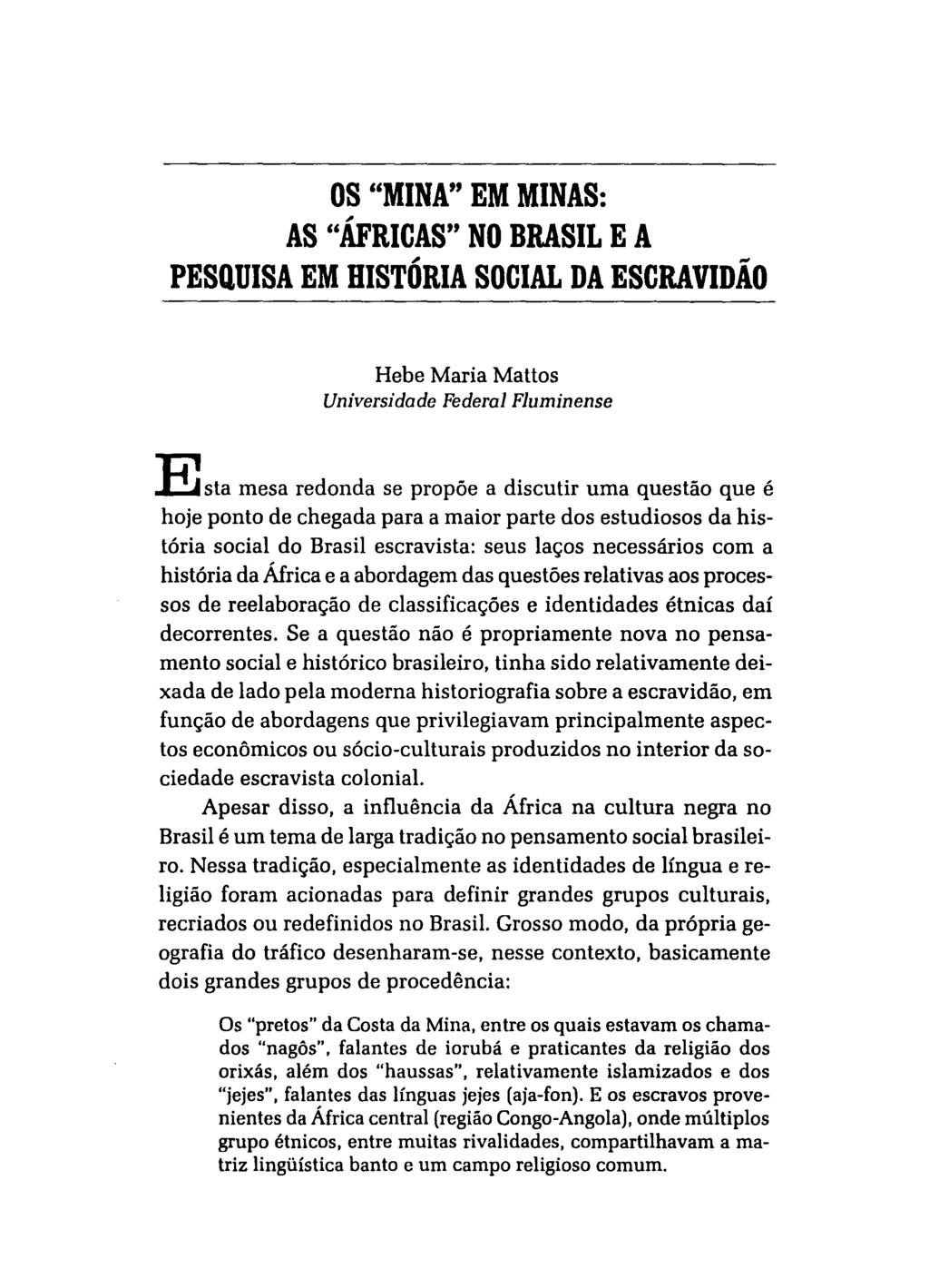 OS "MINA" EM MINAS: AS "ÁFRICAS" NO BRASIL E A, - PESQUISA EM HISTORIA SOCIAL DA ESCRAVIDAO Hebe Maria Mattos Universidade Federal Fluminense E sta mesa redonda se propõe a discutir uma questão que é