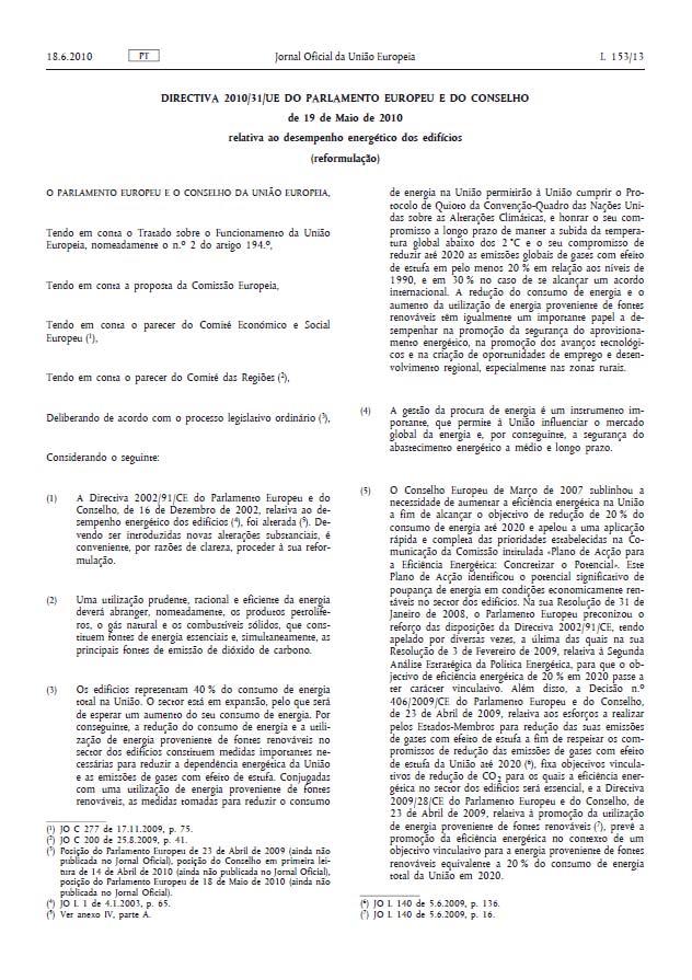 Directiva 2010/31/EU A reformulação da EPBD (Directiva 2002/91/CE) Objectivo europeu "UE 20-20-20" em 2020: Redução de 20% nas emissões de GEE; 20% de energia proveniente de fontes renováveis;