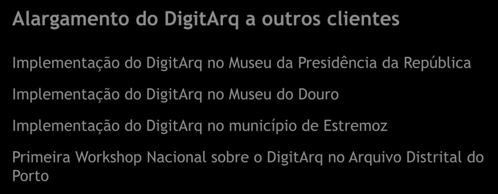 Alargamento do DigitArq a outros clientes Implementação do DigitArq no Museu da Presidência da República Implementação do DigitArq no