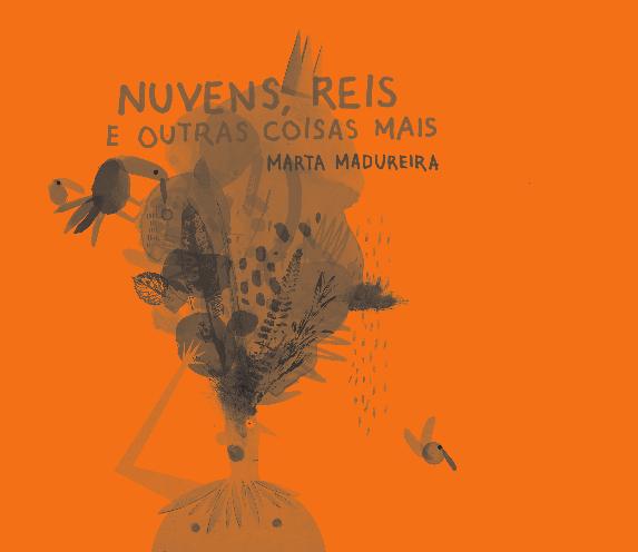 NUVENS, REIS E OUTRAS COISAS MAIS EXPOSIÇÃO DE ILUSTRAÇÃO DE MARTA MADUREIRA Esta exposição de ilustração é composta de trabalhos originais e uma seleção de ilustrações dos livros: O rei vai à caça