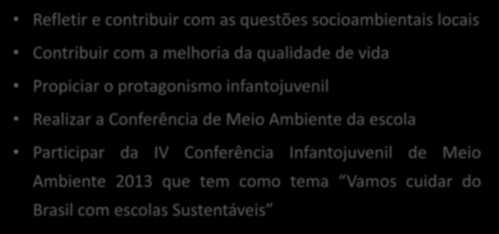 Objetivos temporários Refletir e contribuir com as questões socioambientais locais Contribuir com a melhoria da qualidade de vida Propiciar o protagonismo infantojuvenil