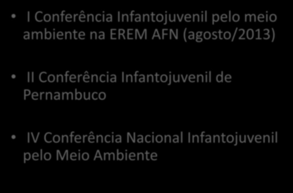 Conferência Infantojuvenil I Conferência Infantojuvenil pelo meio ambiente na EREM AFN (agosto/2013)