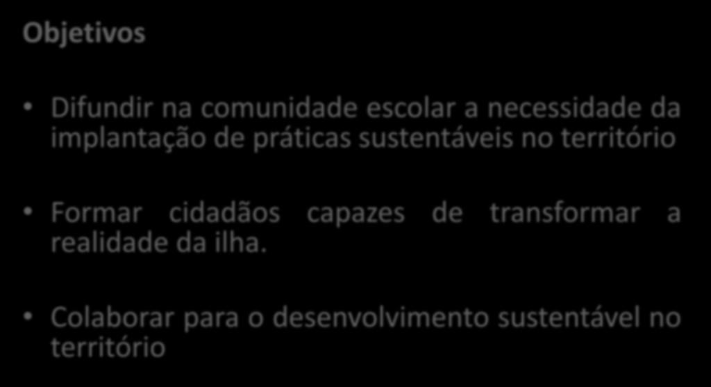 Projeto desenvolvido na escola Objetivos Difundir na comunidade escolar a necessidade da implantação de práticas sustentáveis no