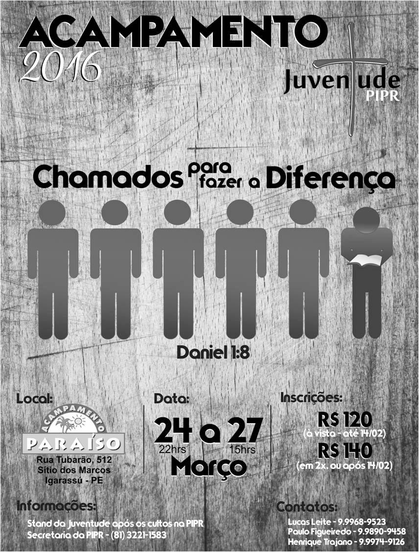 ACAMPAMENTO JUVENTUDE BD 14 fevereiro 2016 Primeira Igreja Presbiteriana do Recife ACAMPAMENTO JUVENTUDE PIPR O tema deste ano será: Chamados para fazer a diferença, baseado em Daniel 1:8.