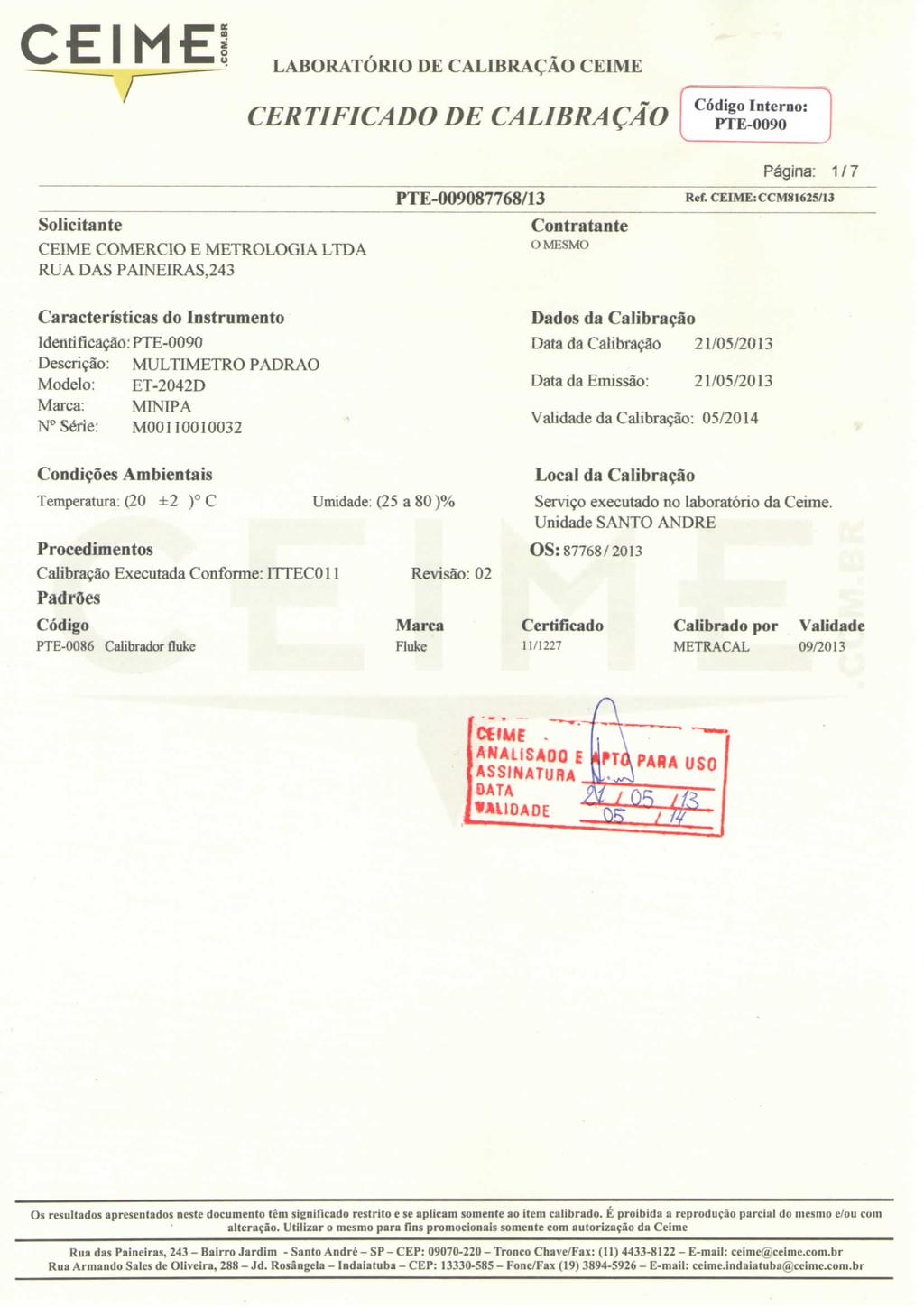 CEIME LABORATÓRIO DE CALIBRAÇÃO CEIME Código Interno: PTE-90 Solicitante CEIME COMERCIO E METROLOGIA LTDA RUA DAS PAINEIRAS,243 Contratante O MESMO Página: 1 / 7 Ref.