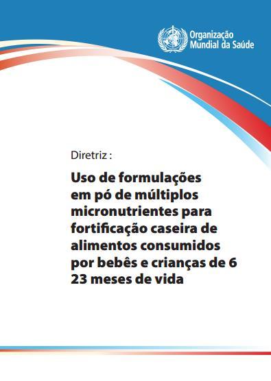 Fortificação da alimentação infantil com micronutrientes em pó 2011: OMS recomendou o uso da fortificação caseira com múltiplos