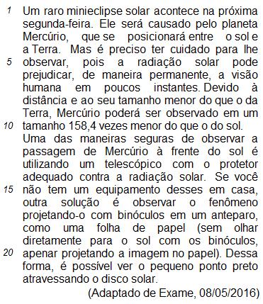 7 QUESTÕES DE PORTUGUÊS (Texto) 21. De acordo com as ideias do Texto, é preciso ter cuidado para observador o raro minieclipse solar, pois: A) Há grande distância entre Mercúrio e a Terra.