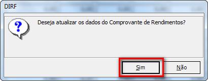 Passo 34: Ao exibir a mensagem: Clique em Sim para concluir. Observação: Após editar os valores, não deve ser gerado outro consolidado da DIRF, uma vez, que esta ação sobrepõe os dados editados.