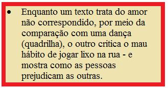 Como podemos ver, temos dois textos que, apesar de distantes no tempo e no espaço, dialogam entre si. A intertextualidade é exatamente essa relação, uma forma de diálogo entre dois ou mais textos.