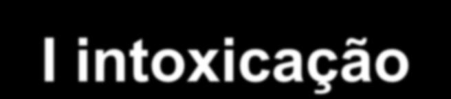 I intoxicação alt. metab. intermediário: tóxicos proximal ao bloqueio enzimático intoxic. aguda e/ou progressiva -- Intervalo livre -- vómitos, coma precoce, insuf.