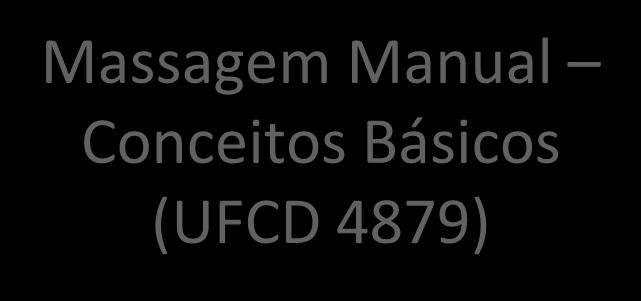 Massagem Manual Conceitos Básicos (UFCD 4879)