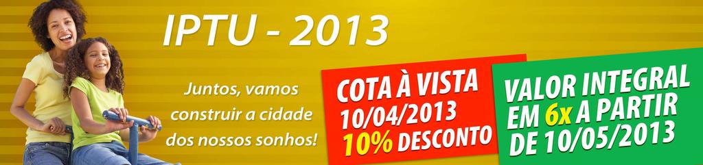 Programe-se para os próximos dias... IPTU 2013 - SERAFINA CORRÊA A Secretaria Municipal de Finanças comunica que os carnês do IPTU 2013 estão sendo enviados pelo Correio.