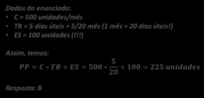 (FCC / Câmara dos Deputados / 2007) Um item de estoque tem uma demanda de 500 unidades ao mês, sendo que se mantém 100 unidades como estoque de segurança.