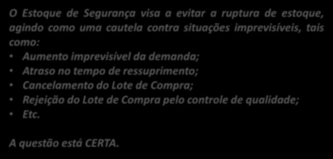 - ES 7. (CESPE / ABIN / 2010) O estoque de segurança destinase a proteger o sistema produtivo quando a demanda e o tempo de reposição variam ao longo do tempo.