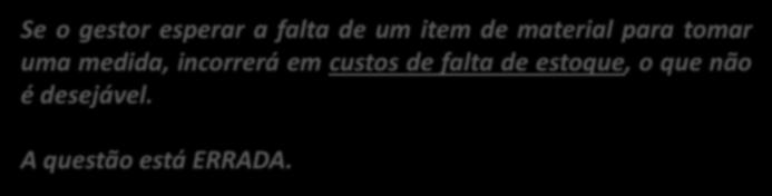 - Ruptura 16. (CESPE / TSE / 2006) Ruptura de estoque é o termo que caracteriza nível de estoque igual a zero e impossibilidade de atendimento a uma necessidade de consumo. - PP 17.