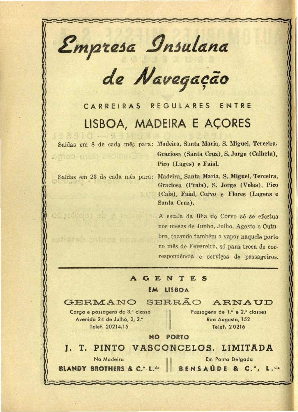 2mp'l.eja.!Jnjalana de Ãlave9aÇão e A R R E 1 R As R E G u L A R E s e N T R E LISBOA, MADEIRA. E AÇORES Saídas em 8 de cada mês para: Madeira, Santa Maria, S.