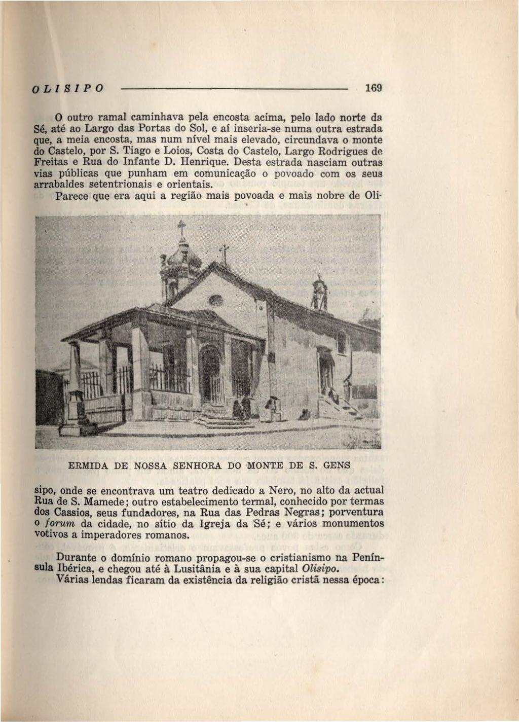 OLI B I PO 169 O outro ramal caminhava pela encosta acima, pelo lado 'l'lorte da Sé, até ao Largo das Portas do Sol, e a.