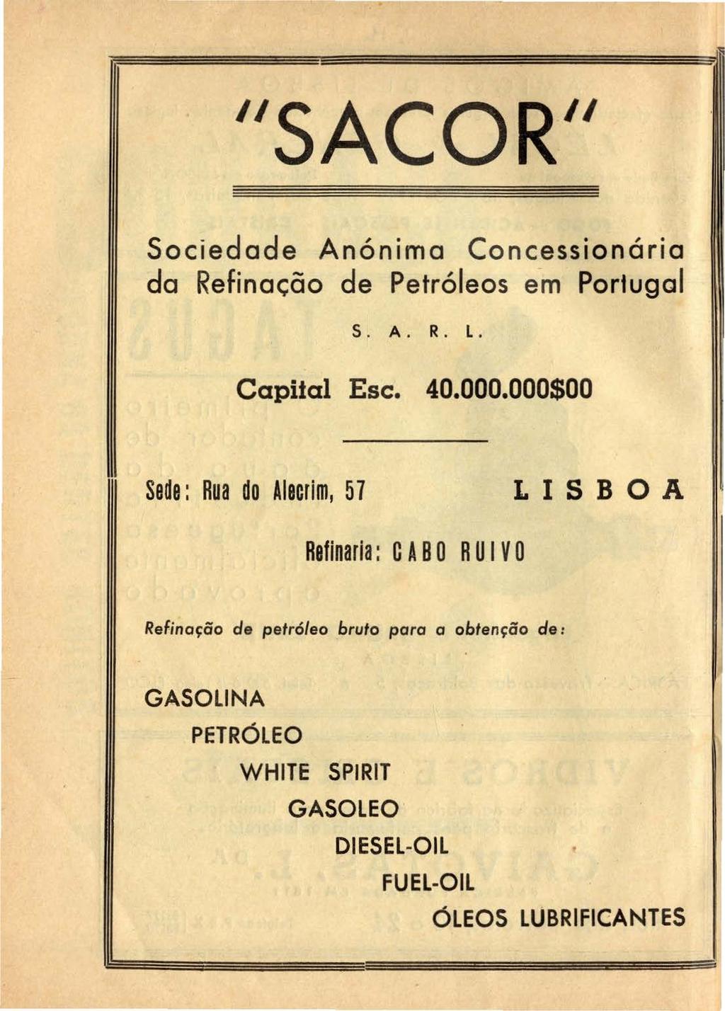 ''SACOR'' Sociedade Anónima Concessionária da Refinação de Petróleos em Portugal S. A. R. L. Capital Esc. 40.000.