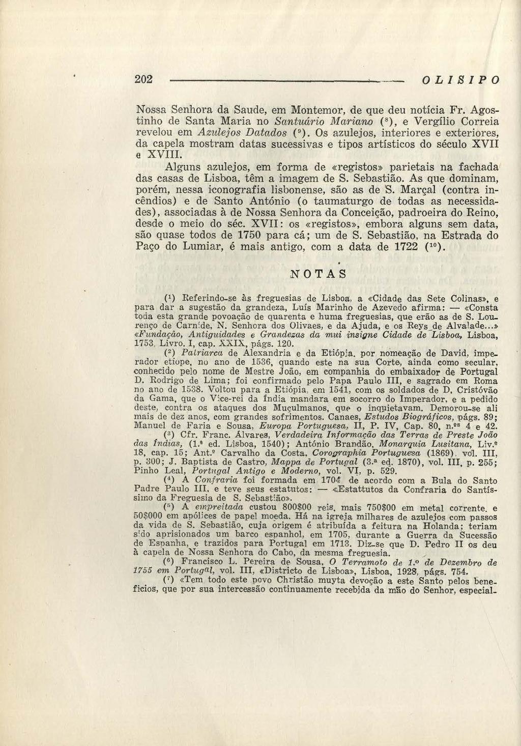 202 OLISIPO Nossa Senhora da Saude, em Montemor, <leque deu notícia Fr. Agostinho de Santa Maria no Santuári o Mariano ( 8 ), e Vergílio Correia revelou em Azulejos Datados ( 9 ).