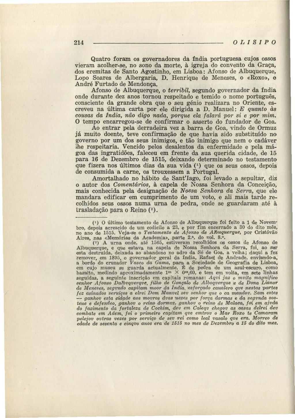 214 OD I S IPO Quatro foram os governadores da índia portuguesa cujos ossos vieram acolher-se, no sono da morte, à igreja do convento da Graça, dos eremitas de Santo Agostinho, em Lisboa: Afonso de