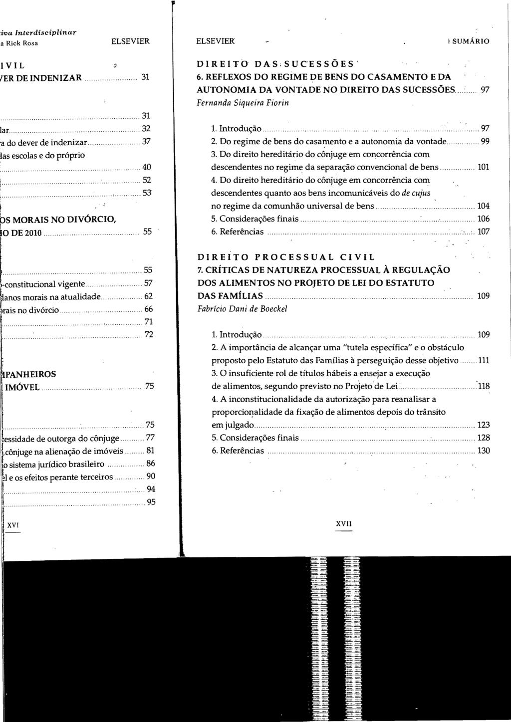 ELSEVIER I SUMÁRIO D I R E I TO DAS. S U CE S S Õ E S ' 6. REFLEXOS DO REGÍME DE BENS DO CASAMENTO E DA AUTONOMIA DA VONTADE NO DIREITO DAS SUCESSÕES... ~... 97 Fernanda Siqueira Fiorin 1. Introdução.