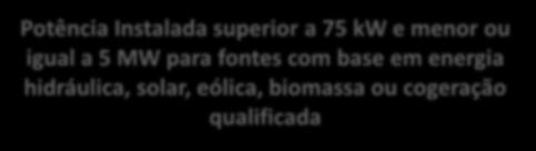 com base em energia hidráulica, solar, eólica, biomassa ou cogeração qualificada Potência Instalada superior