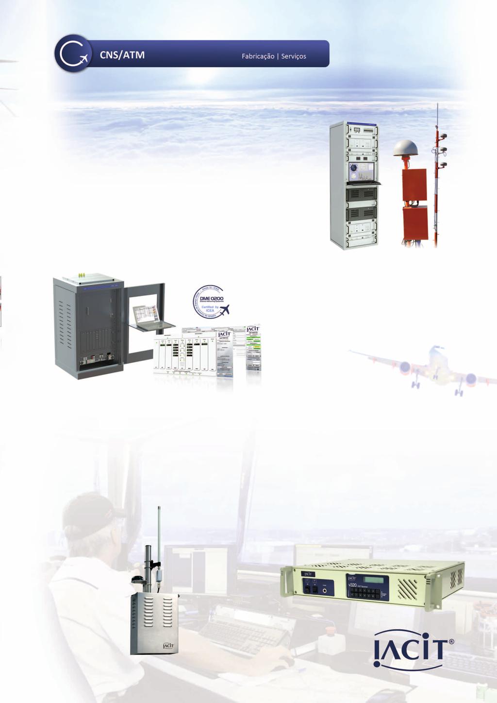 No segmnto de CNS/ATM, aiacit desenvolve, fabrica e instala equipamentos e sistemas aplicados à Ajuda a Navegação Aérea, Navegação Marítima, Control do Tráfico Aéreo Comunicação.